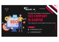 The Ultimate Guide to Choosing an Seo Company in Kanpur: Why Vega Moon Technologies is the Best Choi