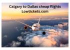 Fly Affordably from Calgary to Dallas with LowTickets.com