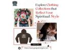 Explore Clothing Collections that Reflect Your Spiritual Style