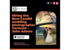 Hiring the Best Candid wedding photographer Vermont – John Adams