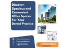 Discover Spacious and Convenient Office Spaces for Your Dental Practice