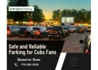 Safe and Reliable Parking for Cubs Fans