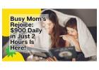 Busy Mom's Rejoice: $900 Daily in Just 2Hours Is Here!