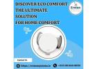 Discover Eco Comfort The Ultimate Solution For Home Comfort