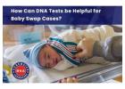 Role of Baby Swap DNA Tests - Determining Parenthood