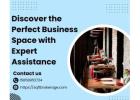 Discover the Perfect Business Space with Expert Assistance